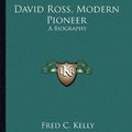Cover Art for 9781163139257, David Ross, Modern Pioneer by Fred C Kelly