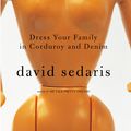 Cover Art for 9780316015516, Dress Your Family in Corduroy and Denim by David Sedaris