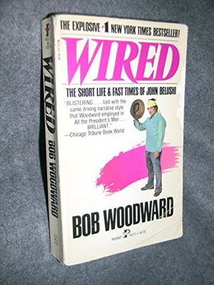 Cover Art for 9780671547226, Wired: The Short Life & Fast Times of John Belushi by Bob Woodward