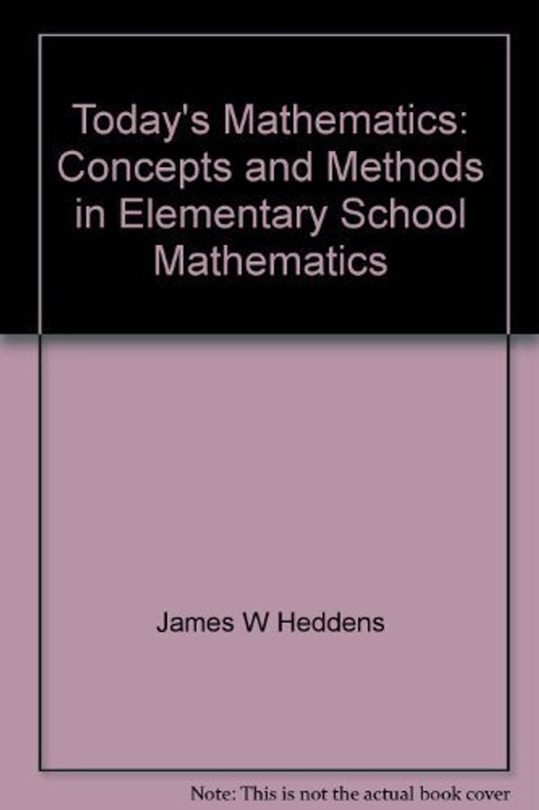 Cover Art for 9780574231109, Today's Mathematics: Concepts and Methods in Elementary School Mathematics by James W. Heddens