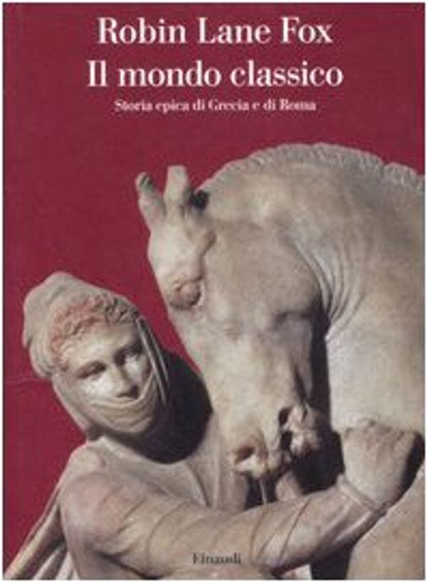 Cover Art for 9788806183349, Il mondo classico. Storia epica di Grecia e di Roma by Lane Fox, Robin