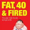 Cover Art for 9780749954024, Fat, Forty and Fired by Nigel Marsh