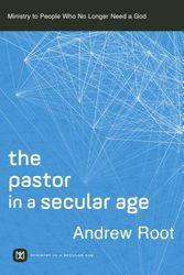 Cover Art for 9781540962089, Pastor in a Secular Age: Ministry to People Who No Longer Need a God by Andrew Root
