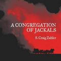 Cover Art for 9781935738923, A Congregation of Jackals: Author's Preferred Text by S. Craig Zahler