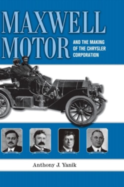 Cover Art for 9780814334232, Maxwell Motor and the Making of Chrysler Corporation by Anthony J. Yanik