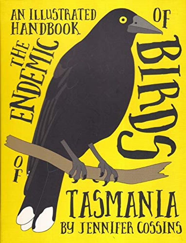 Cover Art for 9780987594655, An Illustrated Handbook of the Endemic Birds of Tasmania by Jennifer Cossins