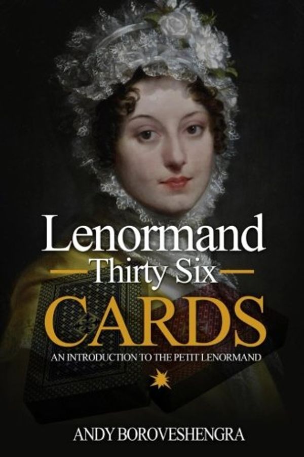 Cover Art for 9781500582487, Lenormand Thirty Six Cards: An Introduction to the Petit Lenormand by Andy Boroveshengra