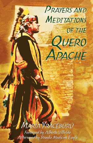Cover Art for 9781591430247, Prayers and Meditations of the Quero Apache by Yracébûrû, Maria