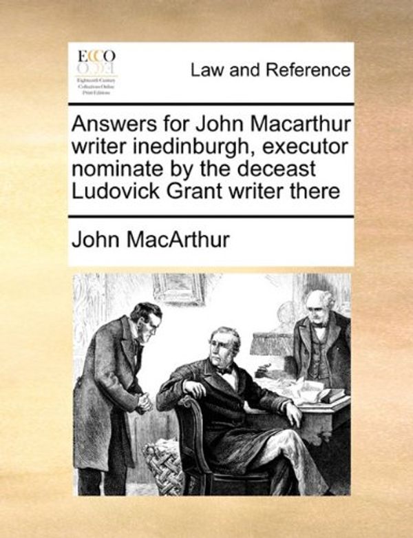 Cover Art for 9781171421818, Answers for John MacArthur Writer Inedinburgh, Executor Nominate by the Deceast Ludovick Grant Writer There by John MacArthur