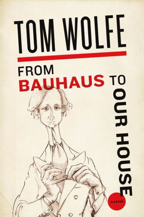 Cover Art for 9781429924252, From Bauhaus to Our House by Tom Wolfe