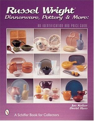 Cover Art for 9780764311628, Russel Wright, Dinnerware,Pottery & More: (Schiffer Book for Collectors) by Joe Keller