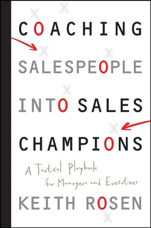 Cover Art for 9780470893418, Coaching Salespeople into Sales Champions: A Tactical Playbook for Managers and Executives by Keith Rosen