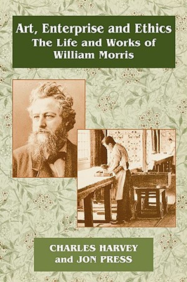 Cover Art for 9780714642581, Art, Enterprise and Ethics: Essays on the Life and Work of William Morris: The Life and Works of William Morris by Charles Harvey