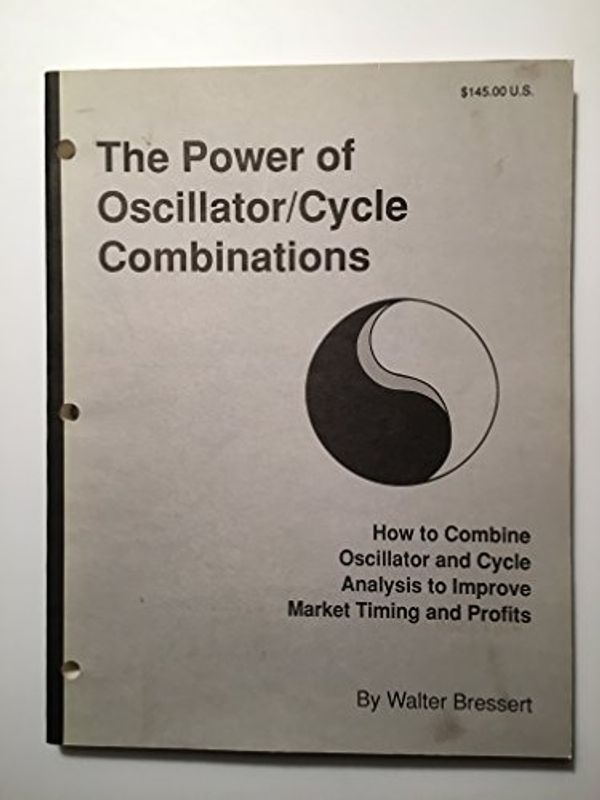 Cover Art for B0006DJO6C, The power of oscillator/cycle combinations: How to combine oscillator and cycle analysis to improve market timing and profits in the futures markets by Walter J. Bressert