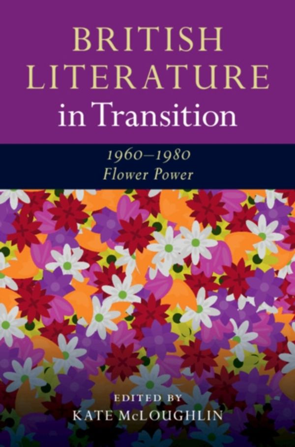 Cover Art for 9781107129573, British Literature in Transition, 1960–1980: Flower-Power by Edited by Kate McLoughlin