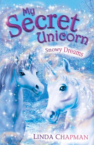 Cover Art for 9780141916057, My Secret Unicorn: Snowy Dreams by Linda Chapman