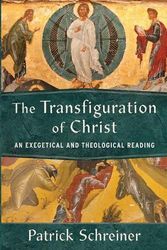 Cover Art for 9781540965967, The Transfiguration of Christ: An Exegetical and Theological Reading by Patrick Schreiner