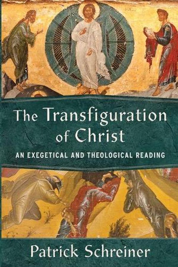 Cover Art for 9781540965967, The Transfiguration of Christ: An Exegetical and Theological Reading by Patrick Schreiner