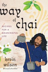 Cover Art for 9780593538586, The Way of Chai: Recipes for a Meaningful Life by Kevin Wilson