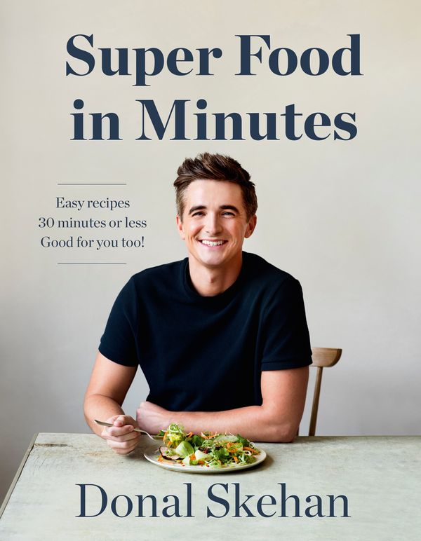Cover Art for 9781529325584, Donal's Super Food in Minutes: Easy Recipes, Fast Food, All Healthy by Donal Skehan