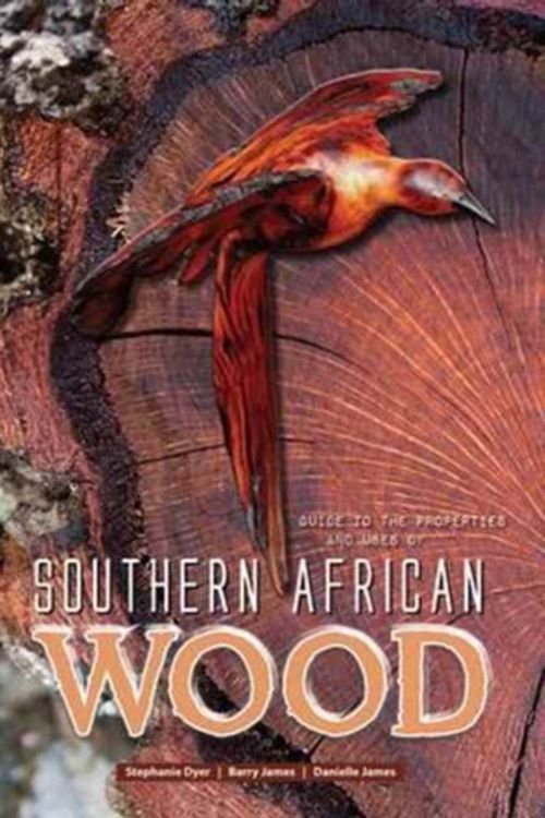 Cover Art for 9781920217587, Guide to the Properties and Uses of Southern African Wood by Stephanie Dyer,Barry James,Danielle James