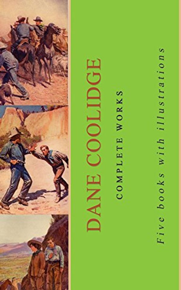 Cover Art for B01M3N3D2M, Dane Coolidge: Complete Works: (Hidden Water, Rimrock Jones, Shadow Mountain, Silver And Gold, Wunpost) by Dane Coolidge