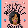 Cover Art for 9780711245198, Work It, Girl: Michelle Obama: Become a leader like by Caroline Moss, Sinem Erkas