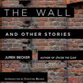 Cover Art for B00JJ1IIIC, The Wall: And Other Stories by Jurek Becker