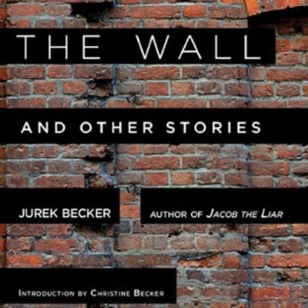 Cover Art for B00JJ1IIIC, The Wall: And Other Stories by Jurek Becker