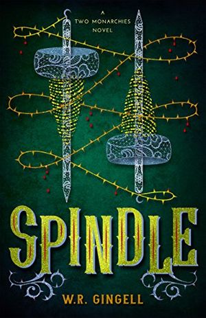 Cover Art for B00XHLVMZ6, Spindle (Two Monarchies Sequence Book 1) by W.r. Gingell