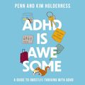 Cover Art for B0CB1PZT87, ADHD Is Awesome: A Guide to (Mostly) Thriving with ADHD by Penn Holderness, Kim Holderness