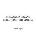 Cover Art for 9781588276636, The Awakening and Selected Short Stories, the by Kate Chopin