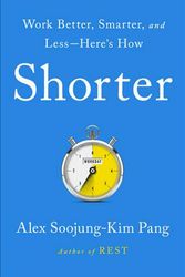 Cover Art for 9781541730717, Shorter: Redesign Your Work and Reclaim Your Time by Alex Soojung-Kim Pang