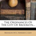 Cover Art for 9781247331553, The Ordinances of the City of Brooklyn... by Brooklyn (N.Y.)