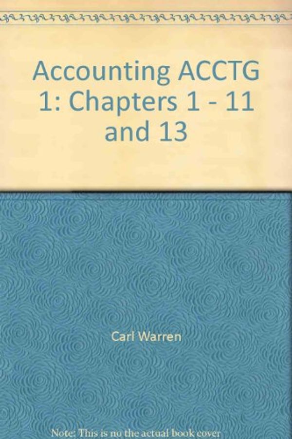 Cover Art for 9780324372373, Accounting ACCTG 1: Chapters 1 - 11 and 13 by Carl Warren; James Reeve; Philip Fess