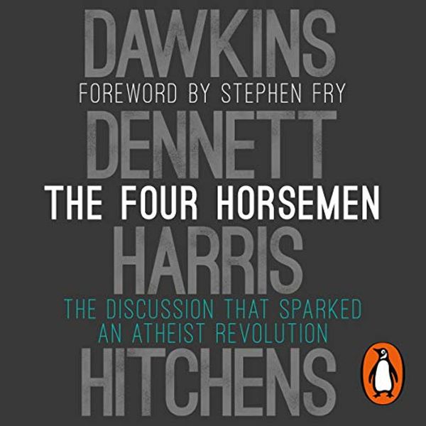 Cover Art for B07MQBK2LH, The Four Horsemen: The Discussion That Sparked an Atheist Revolution by Richard Dawkins, Sam Harris, Daniel C. Dennett, Christopher Hitchens, Stephen Fry