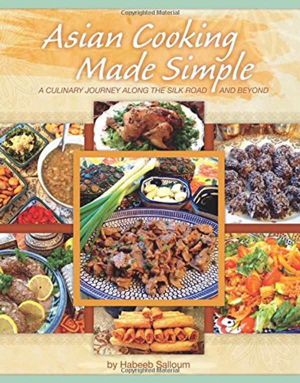 Cover Art for 9781591521341, Asian Cooking Made Simple: A Culinary Journey Along the Silk Road and Beyond by Habeeb Salloum