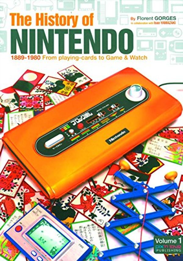 Cover Art for 9782918272151, The History of Nintendo 1889-1980: v. 1 by Florent Gorges, Isao Yamazaki