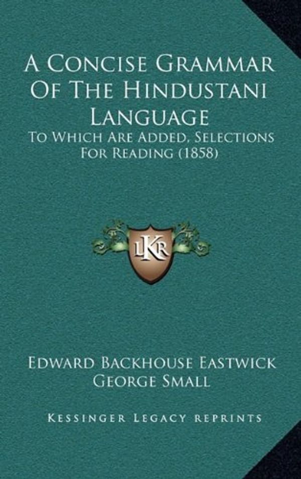 Cover Art for 9781164734390, A Concise Grammar of the Hindustani Language: To Which Are Added, Selections for Reading (1858) by Edward Backhouse Eastwick