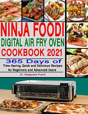 Cover Art for B08NTGGDHF, Ninja Foodi Digital Air Fry Oven Cookbook 2021: 365 Days of Time-Saving, Quick and Delicious Recipes for Beginners and Advanced Users by Dr. Abagnale Frank
