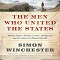 Cover Art for 9780062079626, The Men Who United the States by Simon Winchester