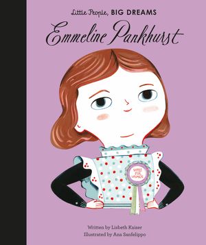 Cover Art for 9781786030191, Emmeline PankhurstLittle People, Big Dreams by Lisbeth Kaiser