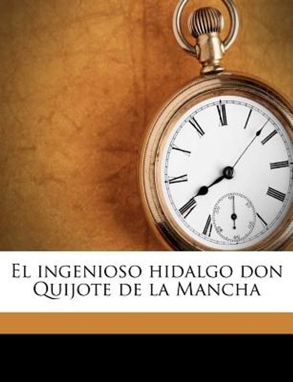 Cover Art for 9781178516685, El ingenioso hidalgo don Quijote de la Mancha (Perfect) by Cervantes Saavedra, Miguel De