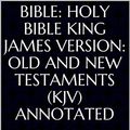 Cover Art for B085DZR968, Bible: Holy Bible King James Version: Old and New Testaments (KJV) Annotated by Bible