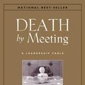 Cover Art for 9780787973643, Death by Meeting: A Leadership Fable...About Solving the Most Painful Problem in Business by Lencioni, Patrick M.