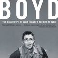 Cover Art for B00FORA54A, Boyd: The Fighter Pilot Who Changed the Art of War by Robert Coram