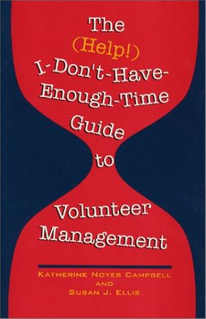 Cover Art for 9780940576162, The (Help!) I-Don'T-Have-Enough-Time Guide to Volunteer Management by Katherine Noyes Campbell