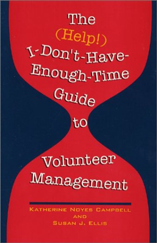 Cover Art for 9780940576162, The (Help!) I-Don'T-Have-Enough-Time Guide to Volunteer Management by Katherine Noyes Campbell