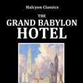 Cover Art for 1230000138001, The Grand Babylon Hotel by Arnold Bennett