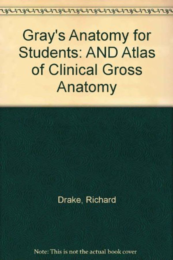 Cover Art for 9780443103940, Gray's Anatomy for Students: AND Atlas of Clinical Gross Anatomy by Richard L. Drake